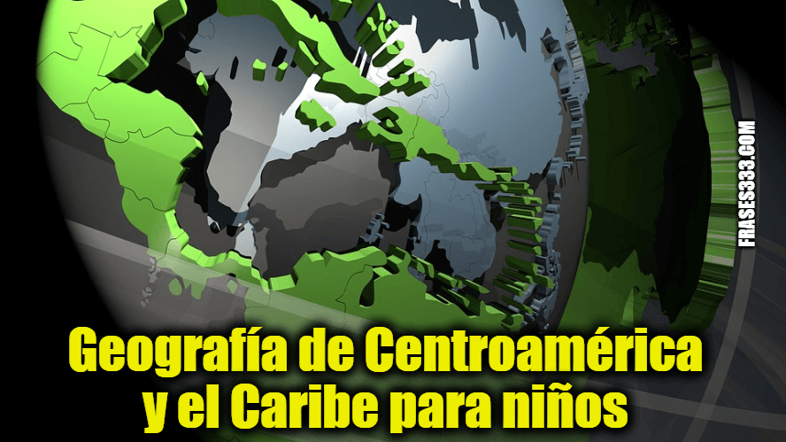 Geografía de Centroamérica y el Caribe para niños