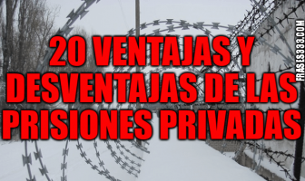 20 Ventajas y desventajas de las prisiones privadas