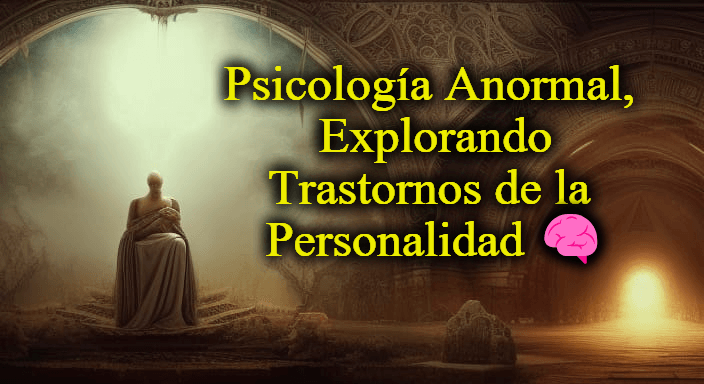 Psicología Anormal, Explorando Trastornos de la Personalidad