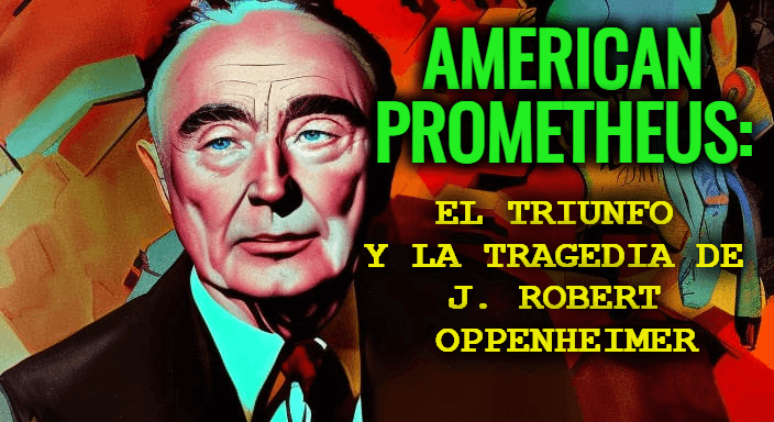 American Prometheus: El triunfo y la tragedia de J. Robert Oppenheimer