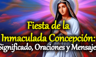 Fiesta de la Inmaculada Concepción Significado, Oraciones y Mensajes